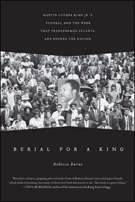 Burial for a King: Martin Luther King Jr.'s Funeral and the Week That Transformed Atlanta and Rocked the Nation - Paperback