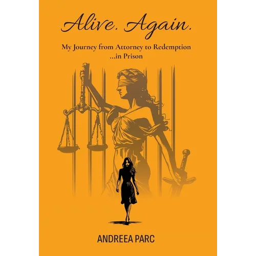 Alive. Again.: My Journey from Attorney to Redemption...in Prison - Hardcover