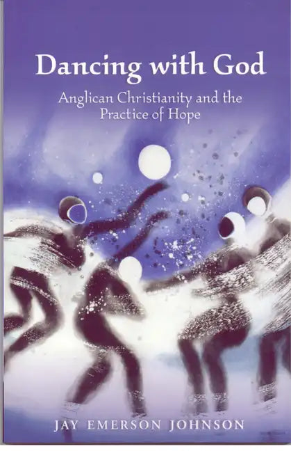 Dancing with God: Anglican Christianity and the Practice of Hope - Paperback