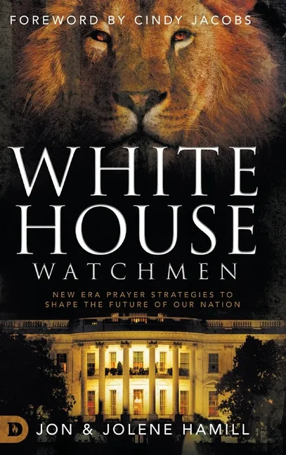 White House Watchmen: New Era Prayer Strategies to Shape the Future of Our Nation - Hardcover