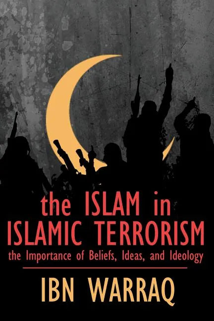 The Islam in Islamic Terrorism: The Importance of Beliefs, Ideas, and Ideology - Paperback