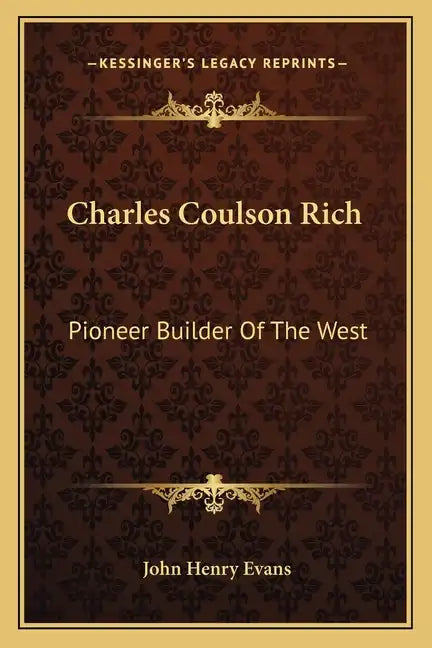 Charles Coulson Rich: Pioneer Builder Of The West - Paperback