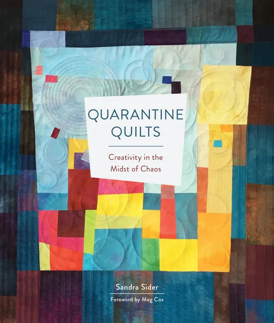 Quarantine Quilts: Creativity in the Midst of Chaos - Hardcover