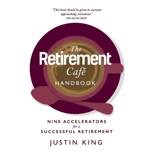 The Retirement Café Handbook: Nine Accelerators for a Successful Retirement - Hardcover