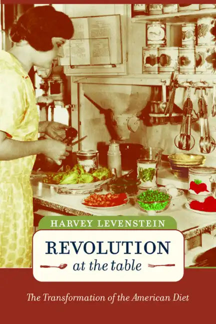 Revolution at the Table: The Transformation of the American Diet Volume 7 - Paperback