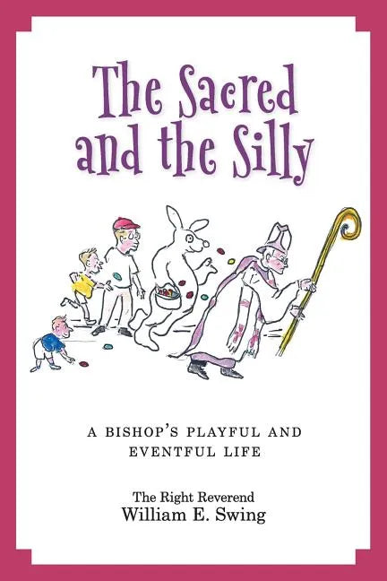 The Sacred and the Silly: A Bishop's Playful and Eventful Life - Paperback