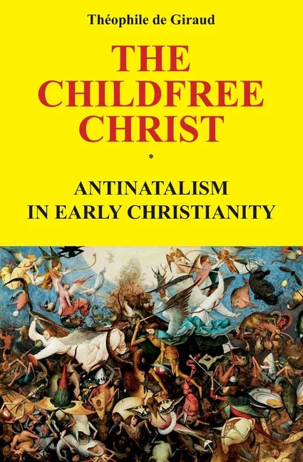 The Childfree Christ: Antinatalism in early Christianity - Paperback