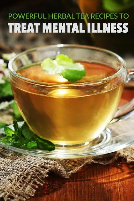 Powerful herbal tea recipes to treat mental illness - Paperback