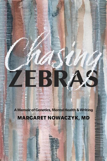 Chasing Zebras: A Memoir of Genetics, Mental Health and Writing - Paperback