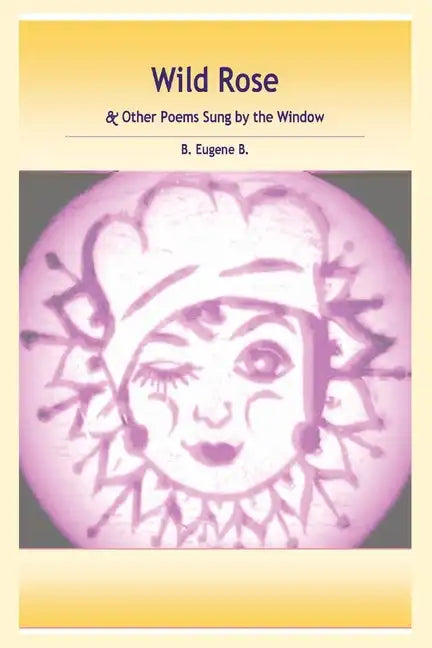 Wild Rose: & Other Poems Sung by the Window - Paperback