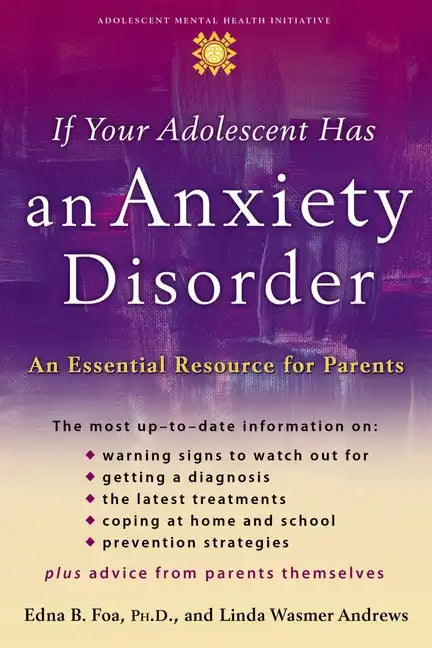 If Your Adolescent Has an Anxiety Disorder: An Essential Resource for Parents - Paperback