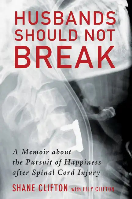 Husbands Should Not Break: A Memoir about the Pursuit of Happiness After Spinal Cord Injury - Paperback