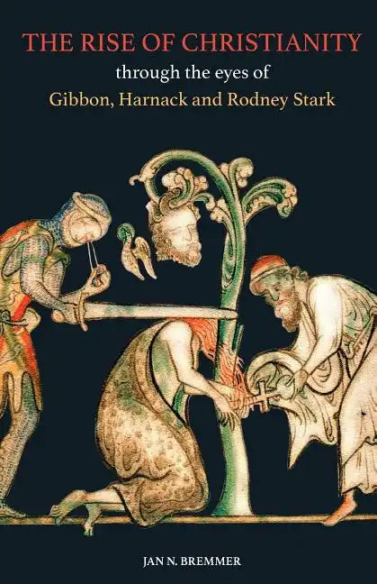 The Rise of Christianity through the eyes of Gibbon, Harnack and Rodney Stark - Paperback