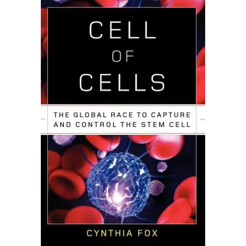 Cell of Cells: The Global Race to Capture and Control the Stem Cell - Paperback