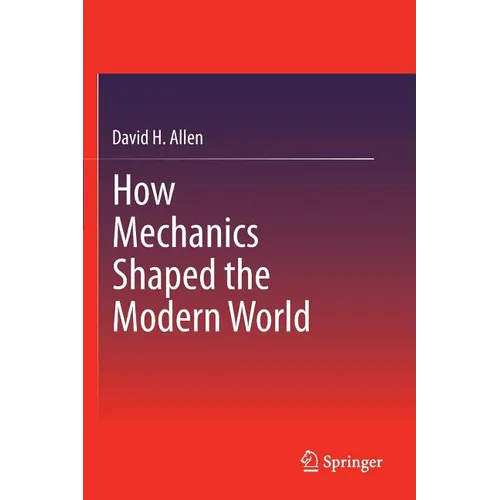 How Mechanics Shaped the Modern World - Paperback