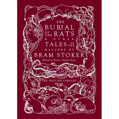 The Burial of the Rats: And Other Tales of the Macabre by Bram Stoker - Hardcover