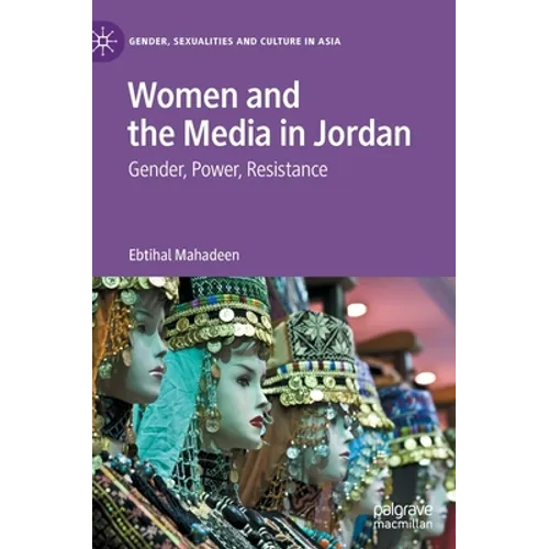 Women and the Media in Jordan: Gender, Power, Resistance - Hardcover