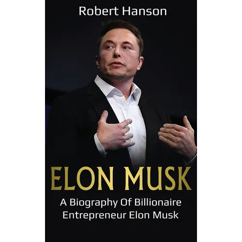 Elon Musk: A Biography of Billionaire Entrepreneur Elon Musk - Hardcover