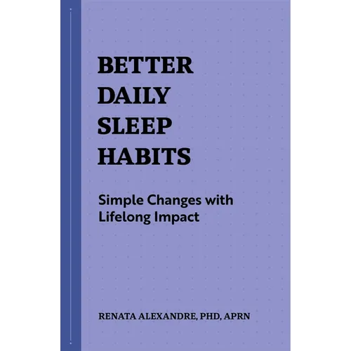 Better Daily Sleep Habits: Simple Changes with Lifelong Impact - Paperback