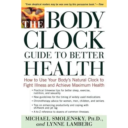 The Body Clock Guide to Better Health: How to Use Your Body's Natural Clock to Fight Illness and Achieve Maximum Health - Paperback