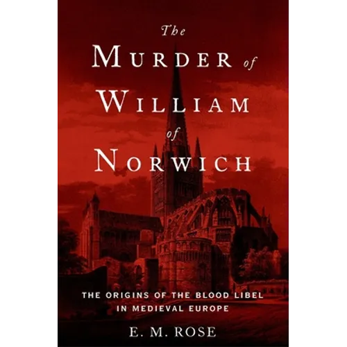 The Murder of William of Norwich: The Origins of the Blood Libel in Medieval Europe - Paperback
