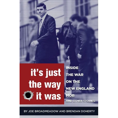It's Just the Way It Was: Inside the War on the New England Mob and other stories - Paperback