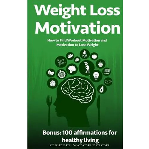 Weight Loss Motivation Guide: How to Find Workout Motivation and Motivation to Lose Weight - Paperback