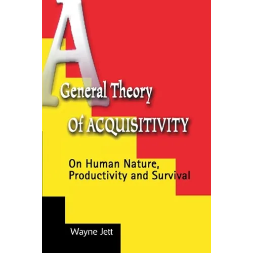 A General Theory of Acquisitivity: On Human Nature, Productivity and Survival - Paperback