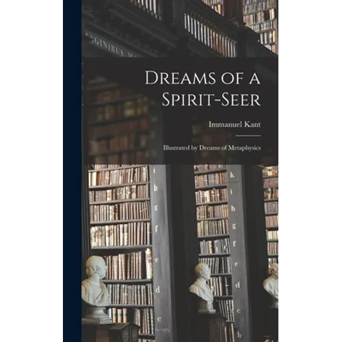 Dreams of a Spirit-seer: Illustrated by Dreams of Metaphysics - Hardcover