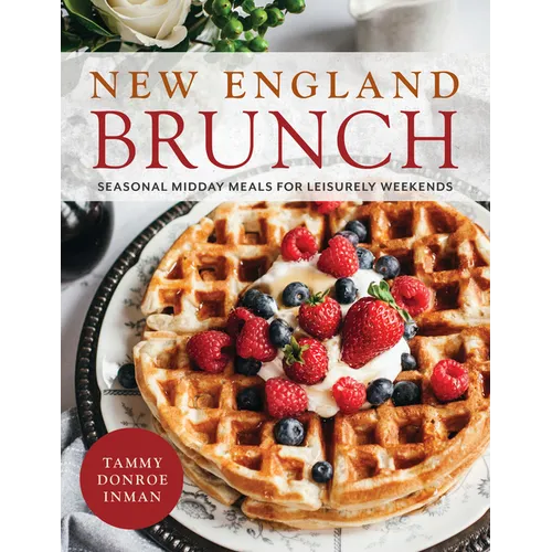 New England Brunch: Seasonal Midday Meals for Leisurely Weekends - Hardcover