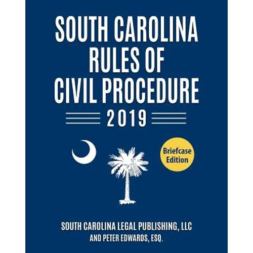 South Carolina Rules of Civil Procedure 2019: Complete Rules in Effect as of January 1, 2019 - Paperback
