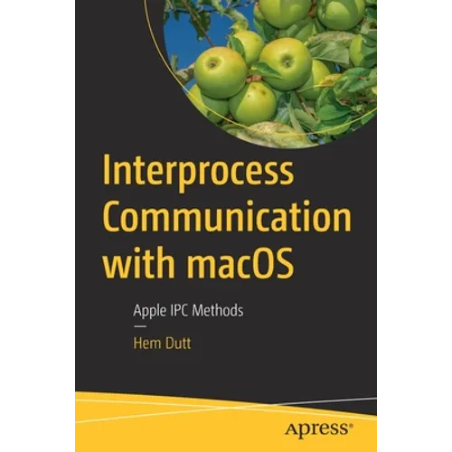Interprocess Communication with macOS: Apple Ipc Methods - Paperback