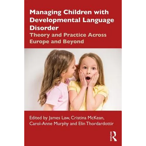 Managing Children with Developmental Language Disorder: Theory and Practice Across Europe and Beyond - Paperback