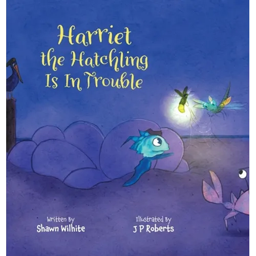 Harriet the Hatchling Is In Trouble - Hardcover