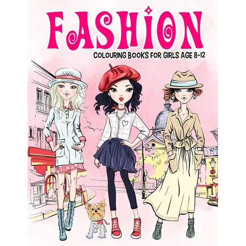 Fashion Colouring Book for Girls Ages 8-12: Gorgeous Beauty Style Fashion Design Colouring Book for Kids, Girls and Teens - Paperback