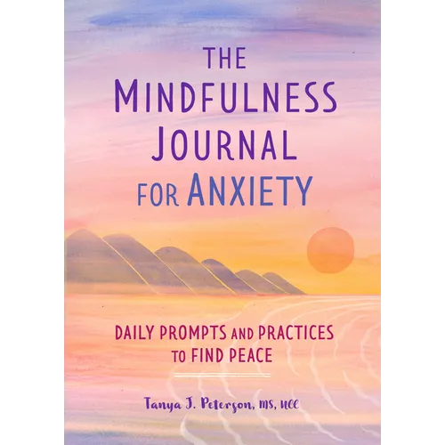 The Mindfulness Journal for Anxiety: Daily Prompts and Practices to Find Peace - Paperback