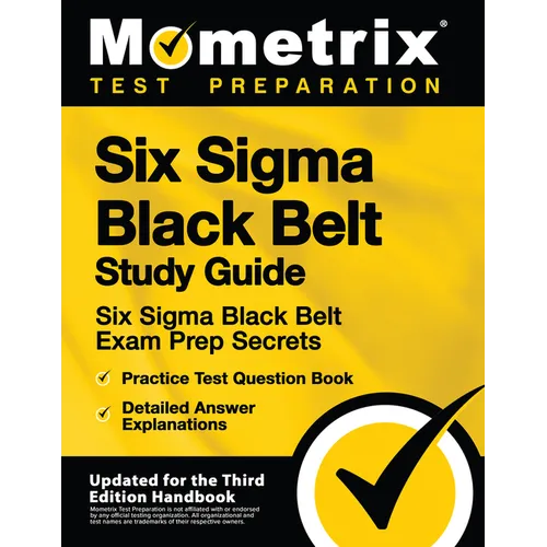 Six Sigma Black Belt Study Guide - Six Sigma Black Belt Exam Prep Secrets, Practice Test Question Book, Detailed Answer Explanations: [Updated for the - Paperback