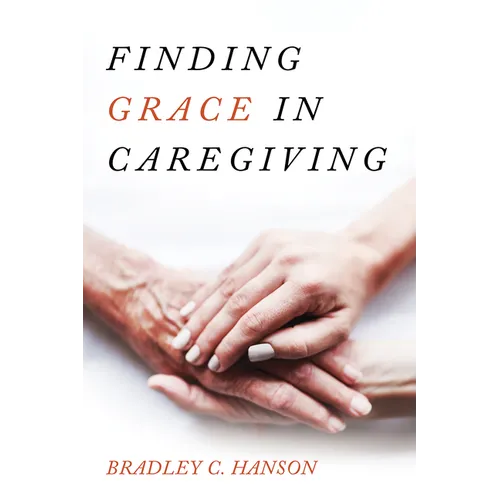 Finding Grace in Caregiving - Hardcover