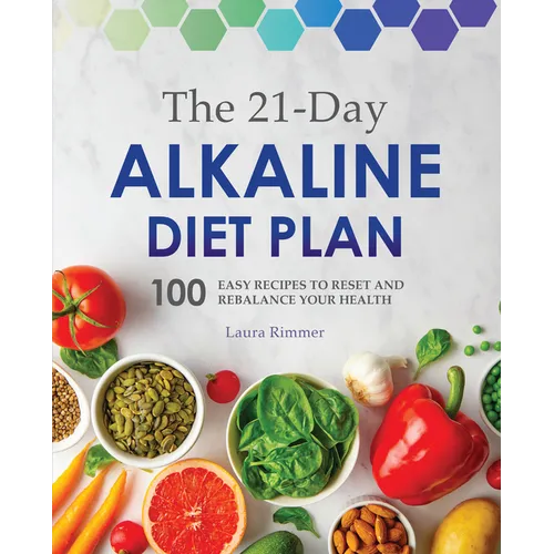 The 21-Day Alkaline Diet Plan: 100 Easy Recipes to Reset and Rebalance Your Health - Paperback