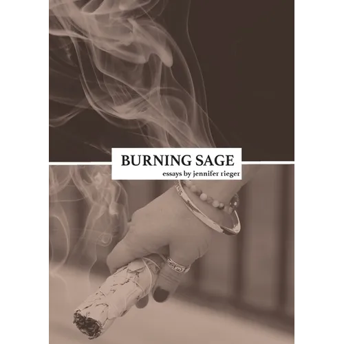 Burning Sage: Collected Writings on Unconventional Motherhood, Unconventional Teacherhood, and Unconditional Love - Paperback