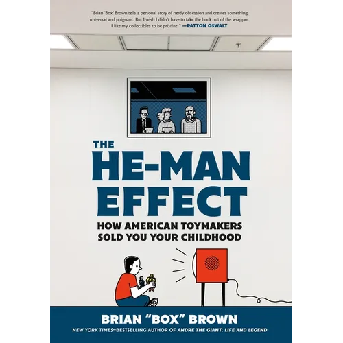 The He-Man Effect: How American Toymakers Sold You Your Childhood - Hardcover