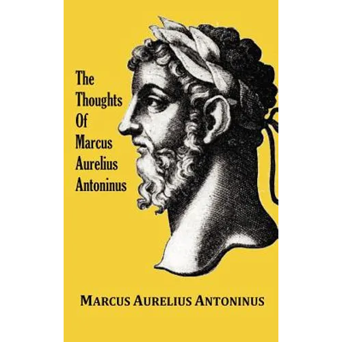 The Thoughts (Meditations) of the Emperor Marcus Aurelius Antoninus - with biographical sketch, philosophy of, illustrations, index and index of terms - Hardcover