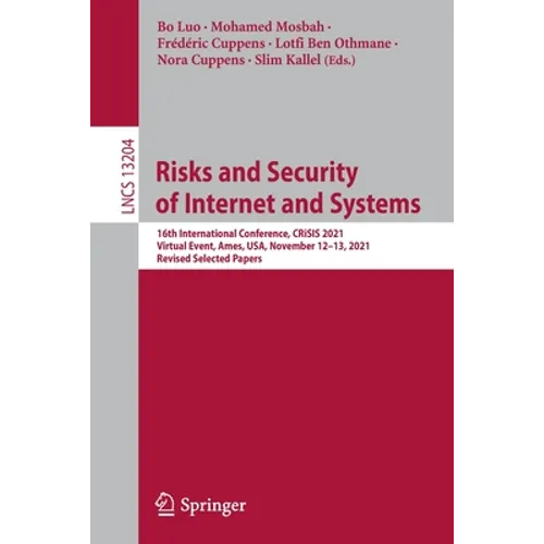 Risks and Security of Internet and Systems: 16th International Conference, Crisis 2021, Virtual Event, Ames, Usa, November 12-13, 2021, Revised Select - Paperback