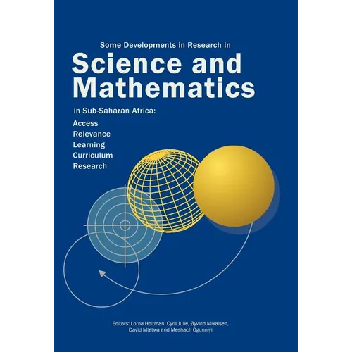 Some Developments in Research in Science and Mathematics in Sub-Saharan Africa: Access, Relevance, Learning, Curriculum Research - Paperback