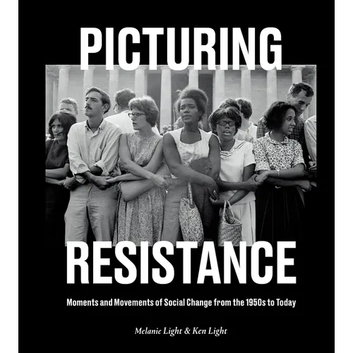 Picturing Resistance: Moments and Movements of Social Change from the 1950s to Today - Hardcover