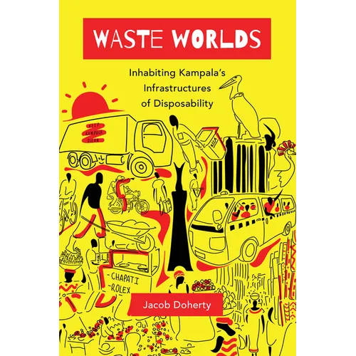Waste Worlds: Inhabiting Kampala's Infrastructures of Disposability Volume 6 - Paperback