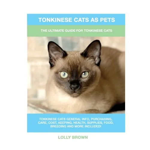 Tonkinese Cats as Pets: The Ultimate Guide for Tonkinese Cats - Paperback