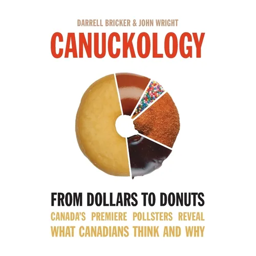 Canuckology: From Dollars to Donuts - Canada's Premier Pollsters - Paperback