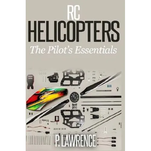 Rc Helicopters: The Pilot's Essentials - Paperback