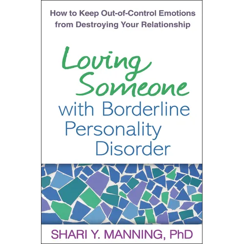 Loving Someone with Borderline Personality Disorder: How to Keep Out-Of-Control Emotions from Destroying Your Relationship - Paperback